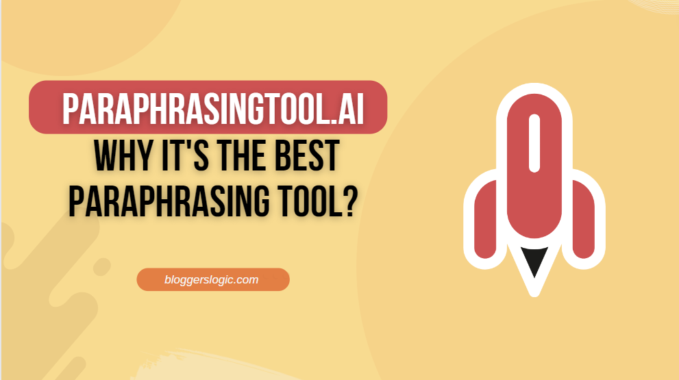 Paraphrasingtool.ai - Why It's The Best Paraphrasing Tool? - BloggersLogic